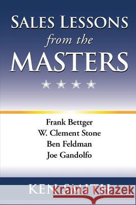 Sales Lessons from the Masters Ken Smith 9780984558162 Standel Publishing