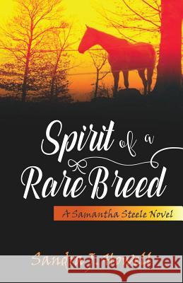 Spirit of a Rare Breed Sandra J. Howell 9780984558223 West Ridge Farm Publishing