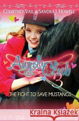 Angels Club 3: The Fight to Save Mustangs Vail Courtney Howell Sandr 9780984558278 West Ridge Farm Publishing