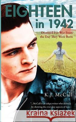 Eighteen in 1942 K J McCall 9780984558926 Jj Publishers LLC