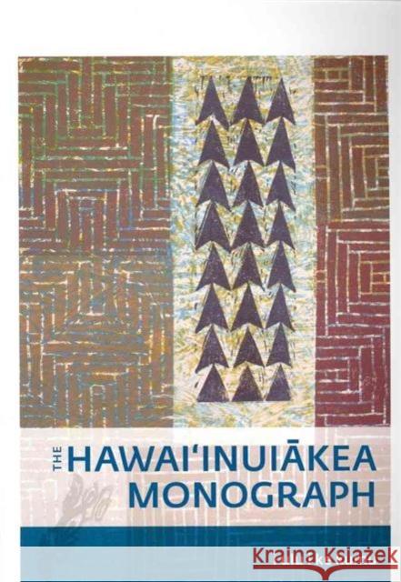 I Ulu I Ke Kumu: The Hawai'inuiākea Monograph Nogelmeier, Puakea 9780984566600 University of Hawaii Press