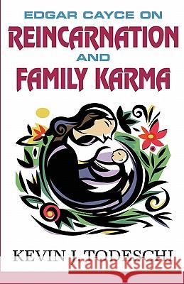 Edgar Cayce on Reincarnation and Family Karma Kevin J. Todeschi 9780984567232 Yazdan Publishing