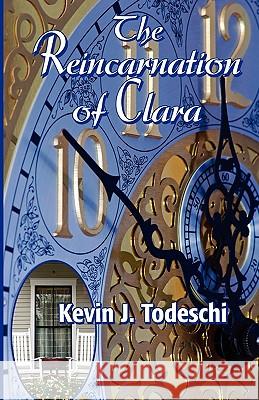 The Reincarnation of Clara Kevin J. Todeschi 9780984567249 Yazdan Publishing