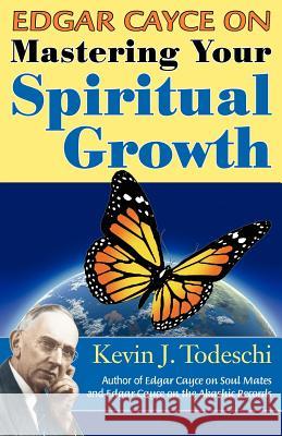 Edgar Cayce on Mastering Your Spiritual Growth Kevin J. Todeschi 9780984567256 Yazdan Publishing