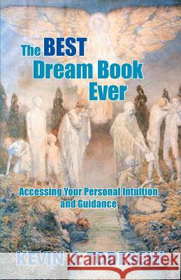 The Best Dream Book Ever: Accessing Your Personal Intuition and Guidance Kevin J. Todeschi 9780984567270 Yazdan Publishing