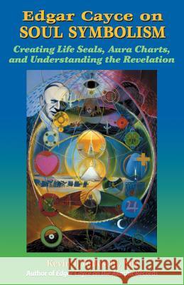 Edgar Cayce on Soul Symbolism: Creating Life Seals, Aura Charts, And Understanding the Revelation Todeschi, Kevin J. 9780984567294 Yazdan Publishing
