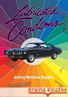 Lubricated Condoms Jeffrey Matthew Hopkins 9780984567362