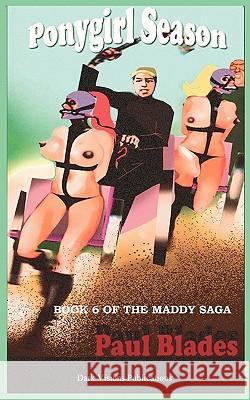 Ponygirl Season- Book Six of the Maddy Saga Paul Blades 9780984567805