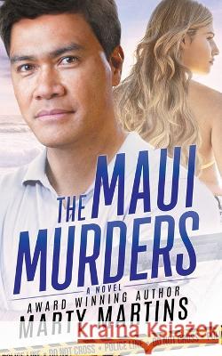 The Maui Murders: Death and Romance on the Valley Isle Marty Martins   9780984568093 Manō Paʻele Publishing