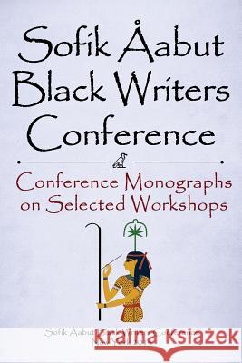 Sofik Aabut Black Writers Conference: Conference Monographs on Selected Workshops Kazembe Bediako 9780984571574 Shepsentchaas