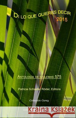Di lo que quieres decir 2015: Antología de siglemas 575 Schaefer Röder, Patricia 9780984572724