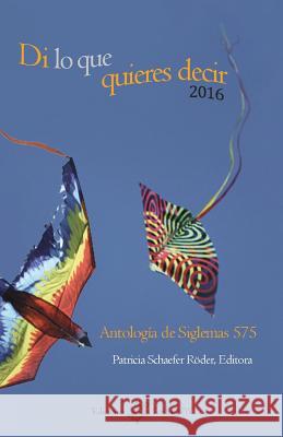 Di lo que quieres decir 2016: Antología de Siglemas 575 Patricia Schaefer Röder 9780984572755