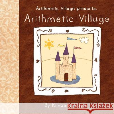 Arithmetic Village Presents Arithmetic Village Kimberly Moore, Kimberly Moore 9780984573158