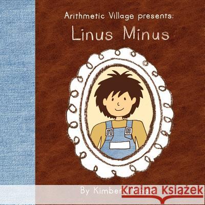 Arithmetic Village Presents Linus Minus Kimberly Moore Kimberly Moore 9780984573172