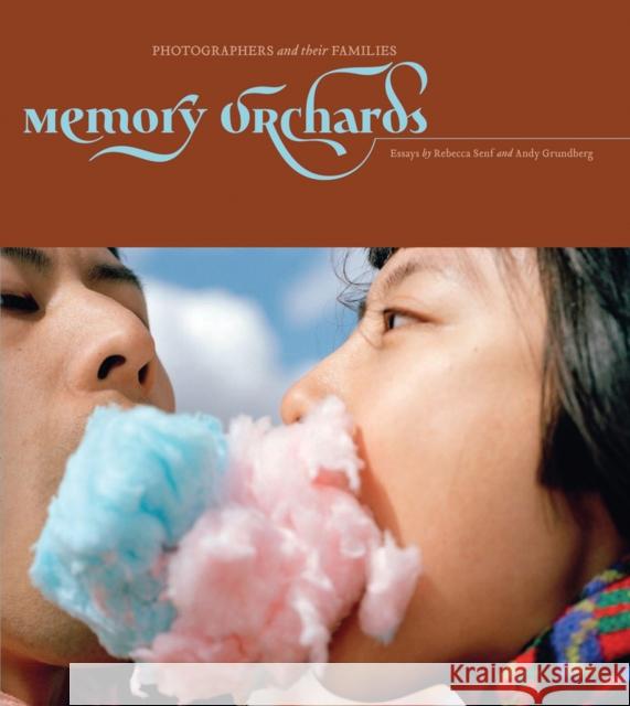 Memory Orchards: Photographers and Their Families Gordon Stettinius 9780984573998 Candela Books