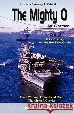 The Mighty O: USS Oriskany CVA-34 Giberson, Art 9780984577750 Patriot Media Publishing