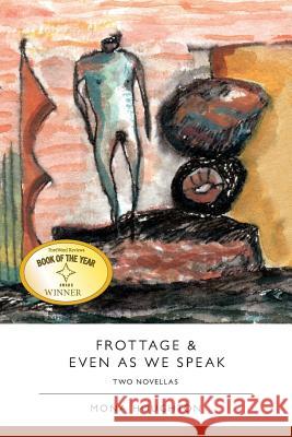 Frottage & Even as We Speak: Two Novellas Mona Houghton 9780984578221