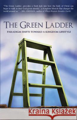 The Green Ladder: Paradigm Shifts Toward A Kingdom Lifestyle Shaw, Steve 9780984581528