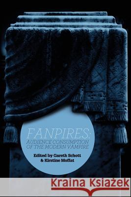 Fanpires: Audience Consumption of the Modern Vampire Schott, Gareth 9780984583218 New Academia Publishing, LLC