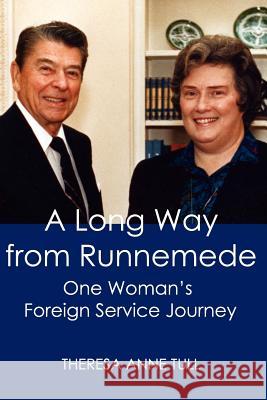 A Long Way from Runnemede: One Woman's Foreign Service Journey Tull, Theresa 9780984583294 Vellum