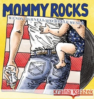 Mommy Rocks Wendy Parnell Rachelle Meyer 9780984584369