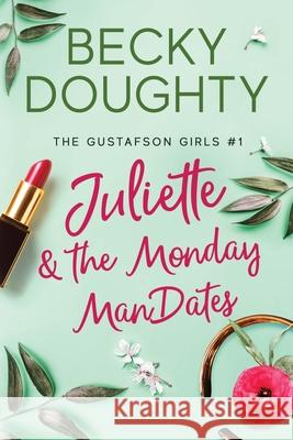 Juliette and the Monday ManDates Becky Doughty Elizabeth Mackey 9780984584819