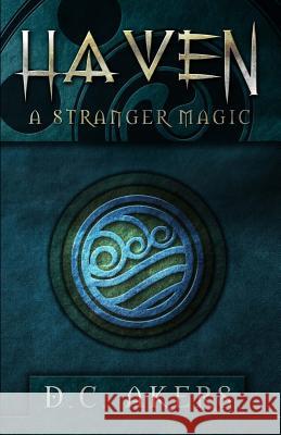 Haven: A Stranger Magic D. C. Akers 9780984587131 Vanquisher Publishing