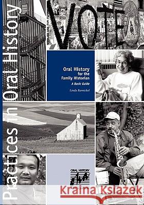 Oral History for the Family Historian: A Basic Guide Linda Barnickel 9780984594702 Oral History Association