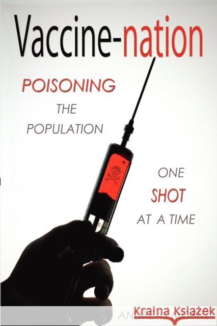 Vaccine-Nation: Poisoning the Population, One Shot at a Time Moritz, Andreas 9780984595426 Ener-Chi.com