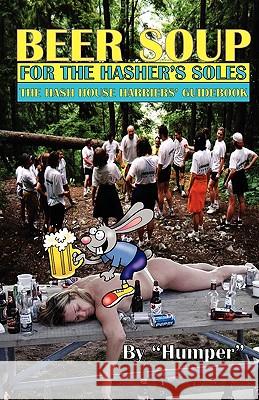 Beer Soup for the Hasher's Soles Humper 9780984595716 S&b Publishing