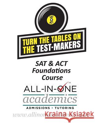 Turn the Tables on the Testmakers: SAT & ACT Foundations Course Jessica Givens 9780984596430 Sjg Professional Communications