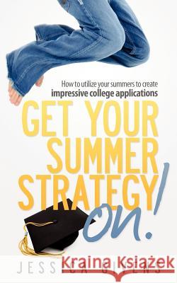 Get Your Summer Strategy On! 2012 Edition Jessica Givens 9780984596485 Sjg Professional Communications