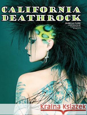 California Deathrock - Subculture Portraits by Forrest Black and Amelia G Amelia G Forrest Black Amelia G 9780984605330 Blue Blood