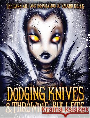 Dodging Knives and Throwing Bullets: The Dark Art and Inspiration of Vaughn Belak Forrest Black, Vaughn Belak, Menton3 9780984605378 Blue Blood