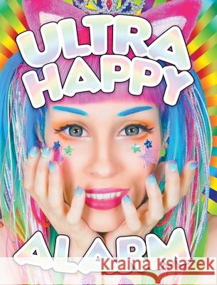 Ultra Happy Alarm: The Mad Kawaii Raver Art & Style of Audra Jayne Forrest Black, Audra Jayne, Amelia G 9780984605392 Blue Blood