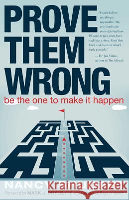 Prove Them Wrong: Be the One to Make It Happen Nancy Shugart Mark J. Doyle 9780984609437 Prove Them Wrong
