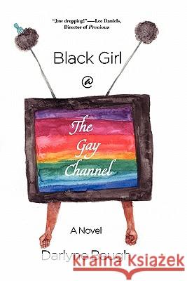 Black Girl @ the Gay Channel Darlyne Baugh 9780984611393