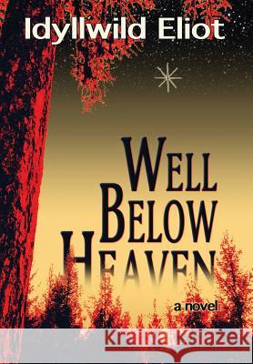 Well Below Heaven Idyllwild Eliot 9780984615698 Cur Dog Press