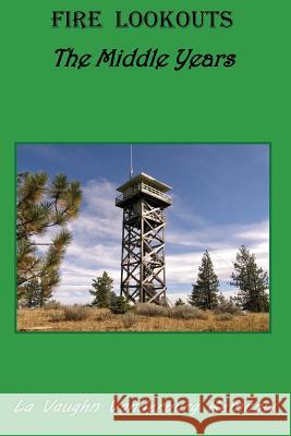 Fire Lookouts: The Middle Years La Vaughn Vanderburg Kemnow 9780984616473 Mountainswest Publishing