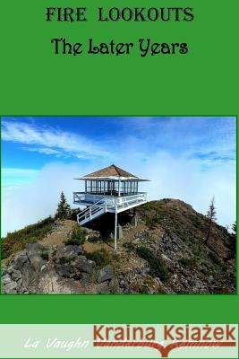Fire Lookouts: The Later Years La Vaughn Vanderburg Kemnow 9780984616480 Mountainswest Publishing