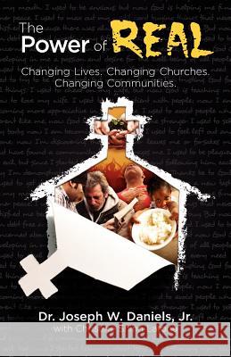 The Power of Real: Changing Lives. Changing Churches. Changing Communities. Jr. Joseph W. Daniels Christine Shinn Latona 9780984618835