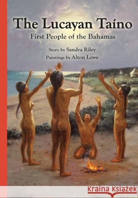 The Lucayan Taîno: First People of the Bahamas Riley, Sandra 9780984619122