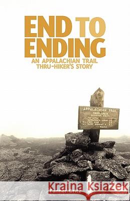 End to Ending: An Appalachian Trail Thru-Hiker's Story Tanner Critz 9780984619917