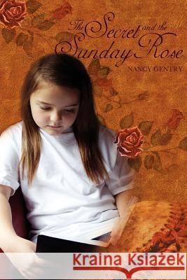 The Secret and the Sunday Rose Nancy Gentry 9780984624447 O'More College of Design