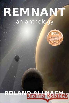 Remnant Roland Allnach 9780984629701 All Things That Matter Press