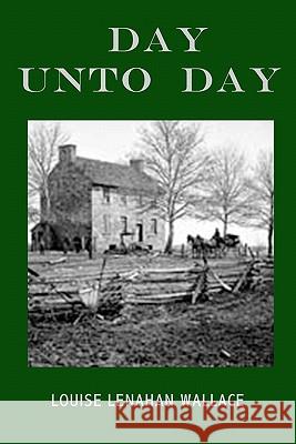 Day Unto Day Louise Lenahan Wallace 9780984629718