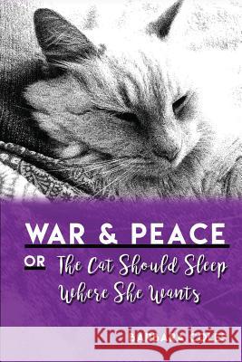 War and Peace or the Cat Should Sleep Where She Wants Barbara Coles 9780984633944 Lippubs