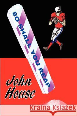 So Shall You Reap John House 9780984634750 Thomas Max Publishing