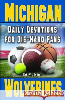 Daily Devotions for Die-Hard Fans Michigan Wolverines: - McMinn, Ed 9780984637775 Extra Point Publishers