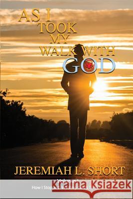 As I Took My Walk With God Short, Jeremiah 9780984641260